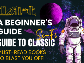 A Beginner’s Guide to Classic Sci-Fi: Must-Read Books to Blast You Off!