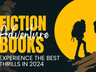 Good Adventure Fiction Books: Experience the Best Thrills in 2024