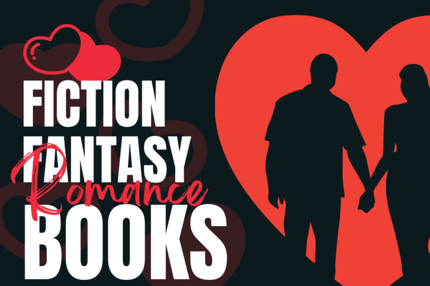 Fiction Fantasy Romance Books: Unveil the Most Spellbinding Tales